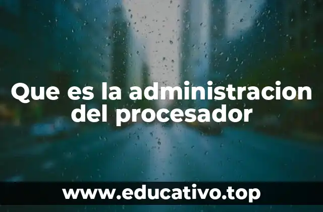 Que es la administracion del procesador