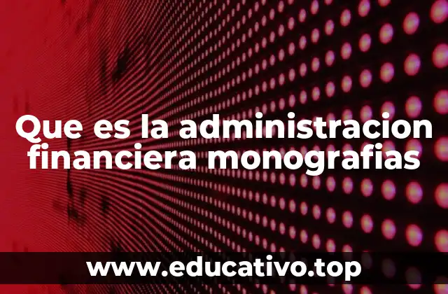 El rol de la administración financiera en el análisis académico