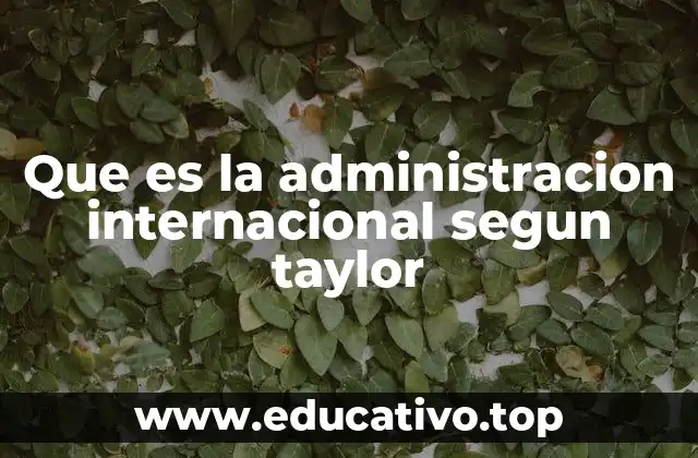 Que es la administracion internacional segun taylor