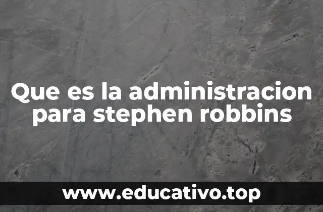 Que es la administracion para stephen robbins