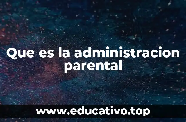 Que es la administracion parental