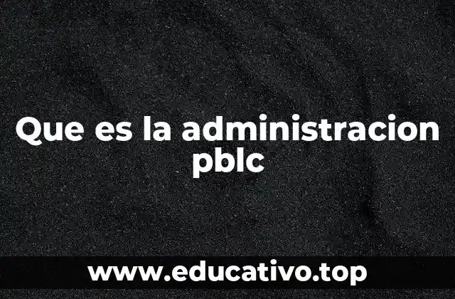 Que es la administracion pblc