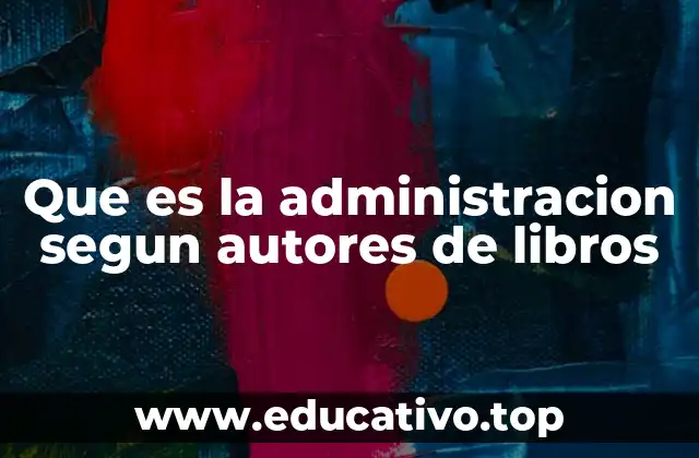 Que es la administracion segun autores de libros