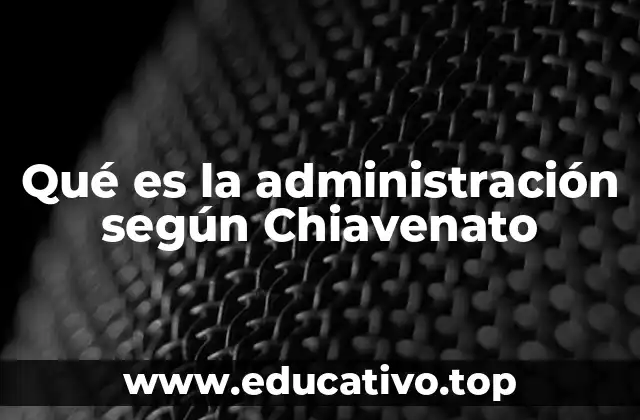 Qué es la administración según Chiavenato