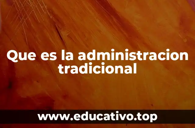 Que es la administracion tradicional