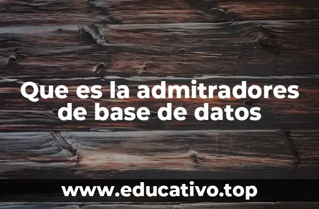 Que es la admitradores de base de datos