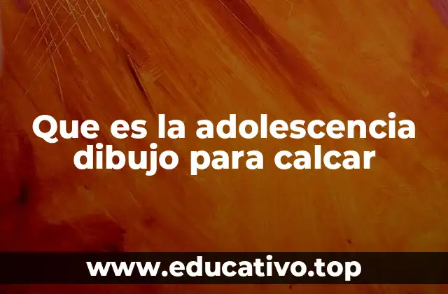Que es la adolescencia dibujo para calcar