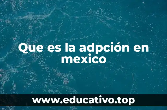 Que es la adpción en mexico