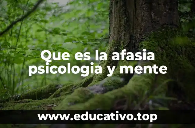 Que es la afasia psicologia y mente
