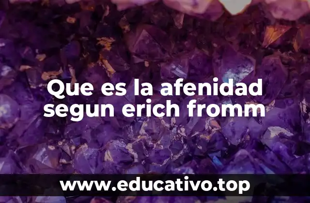 Que es la afenidad segun erich fromm