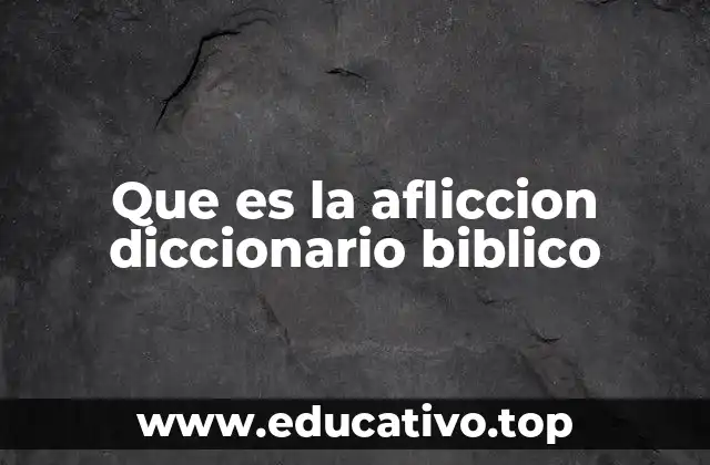 Que es la afliccion diccionario biblico