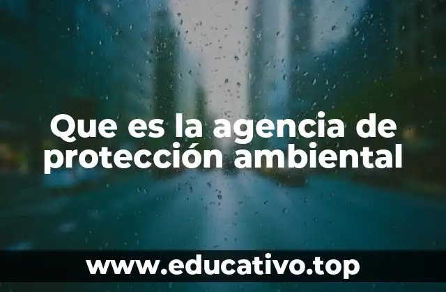Que es la agencia de protección ambiental