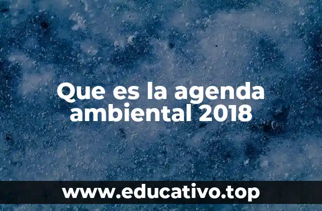 Que es la agenda ambiental 2018