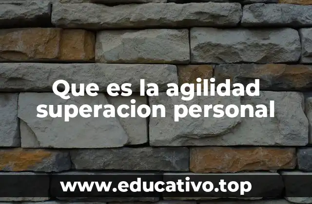 Que es la agilidad superacion personal