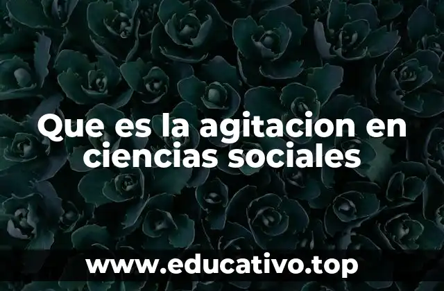 Que es la agitacion en ciencias sociales