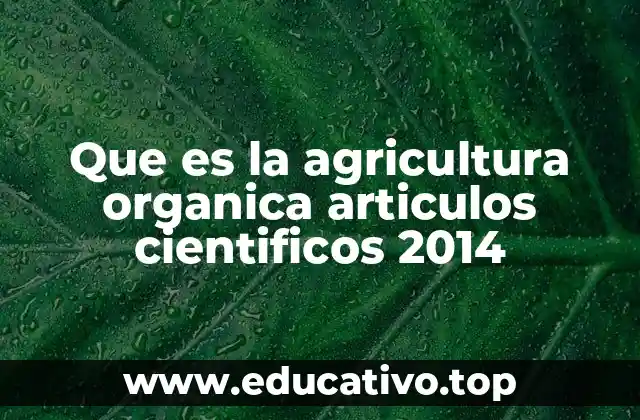 Que es la agricultura organica articulos cientificos 2014
