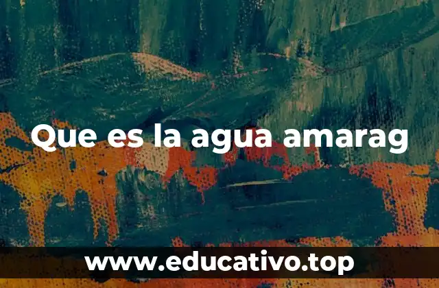 Características del agua amarag