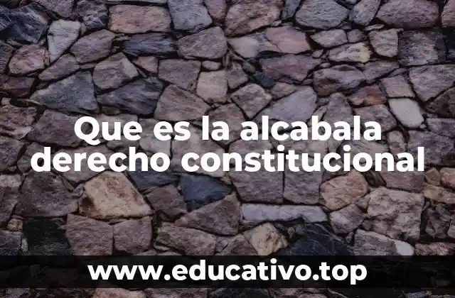 Que es la alcabala derecho constitucional