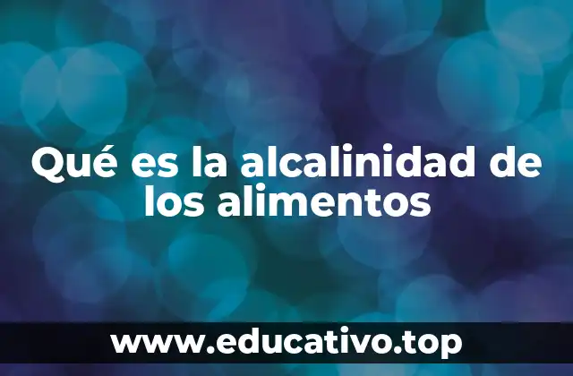 Qué es la alcalinidad de los alimentos