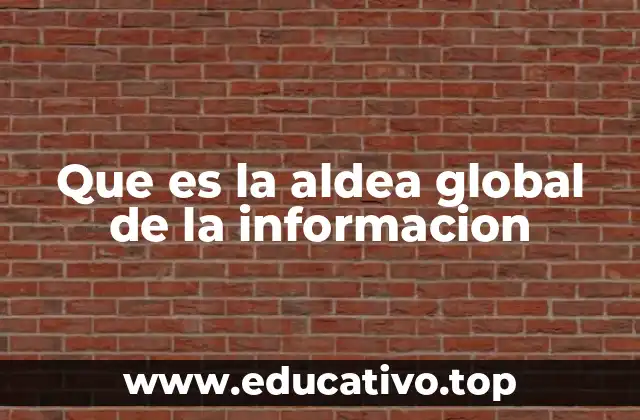 Que es la aldea global de la informacion