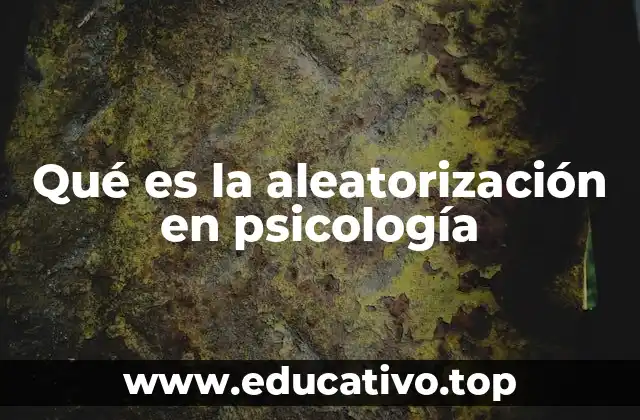 El papel de la aleatorización en la investigación psicológica