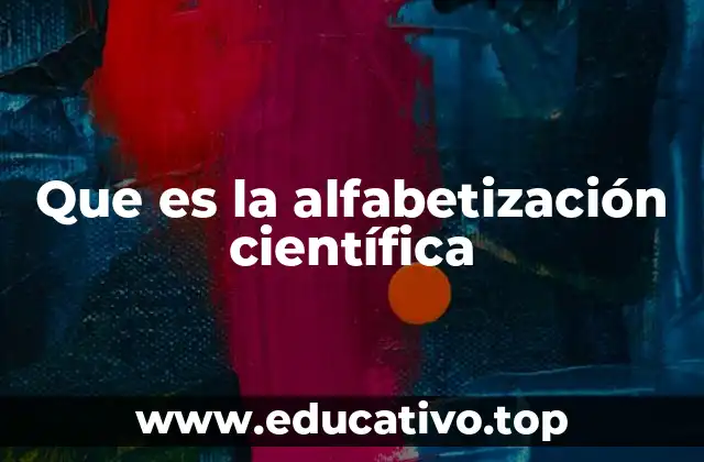 Que es la alfabetización científica