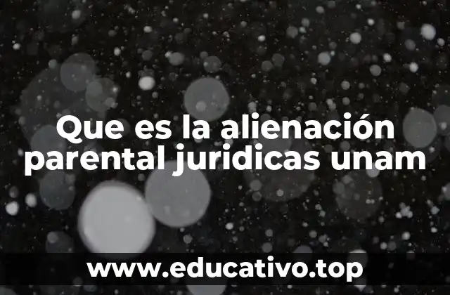La relación entre alienación parental y los derechos del menor