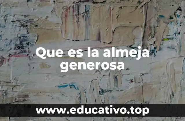 Que es la almeja generosa