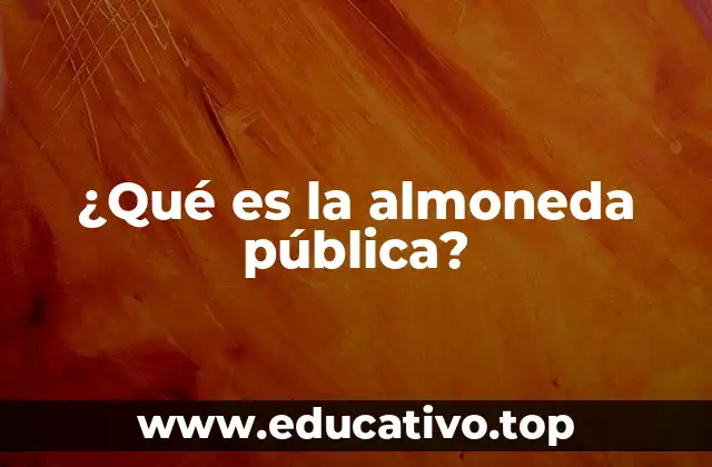 ¿Qué es la almoneda pública?