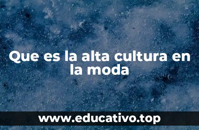 Que es la alta cultura en la moda