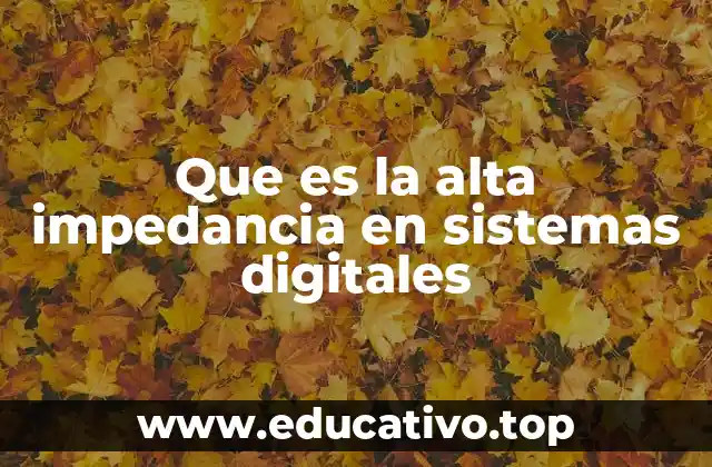Que es la alta impedancia en sistemas digitales