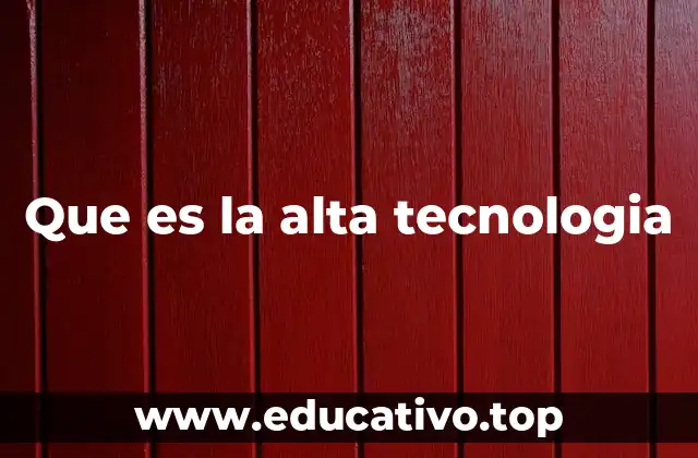 Que es la alta tecnologia