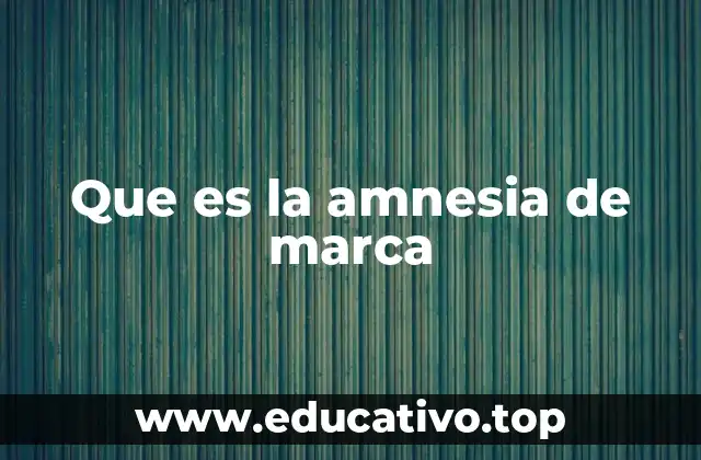 Que es la amnesia de marca