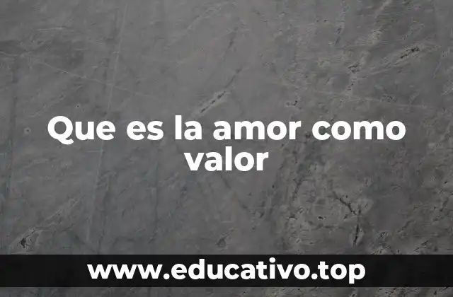 Que es la amor como valor