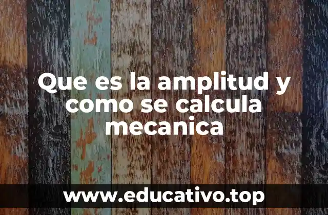 Que es la amplitud y como se calcula mecanica