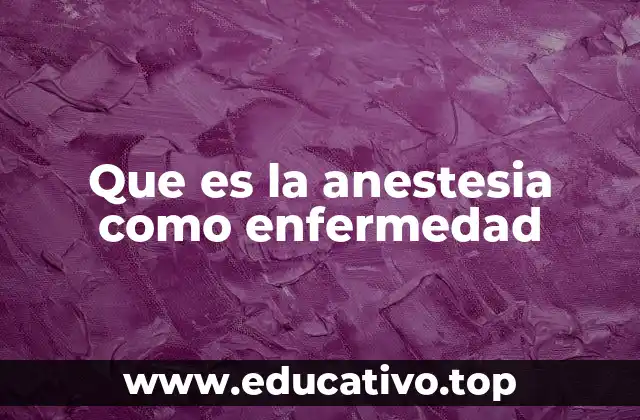 Que es la anestesia como enfermedad