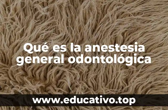Qué es la anestesia general odontológica