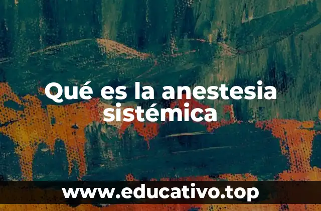 Qué es la anestesia sistémica