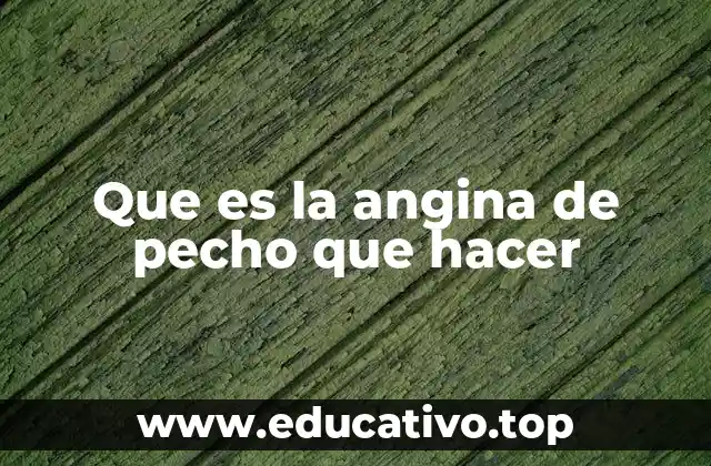 Que es la angina de pecho que hacer