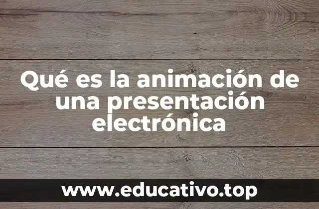 Qué es la animación de una presentación electrónica