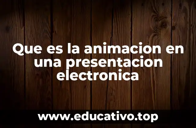 Que es la animacion en una presentacion electronica