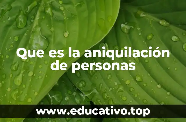 Que es la aniquilación de personas