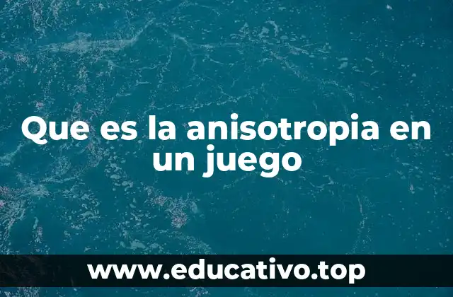 Que es la anisotropia en un juego