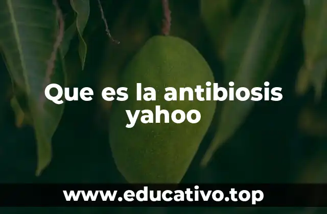 Que es la antibiosis yahoo
