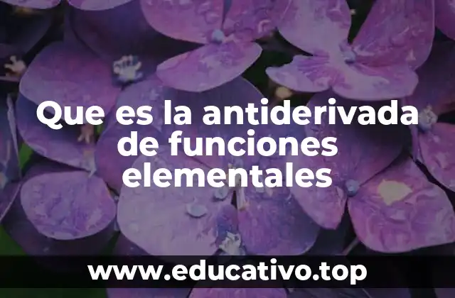 Que es la antiderivada de funciones elementales