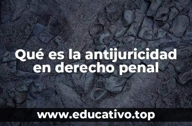 Qué es la antijuricidad en derecho penal