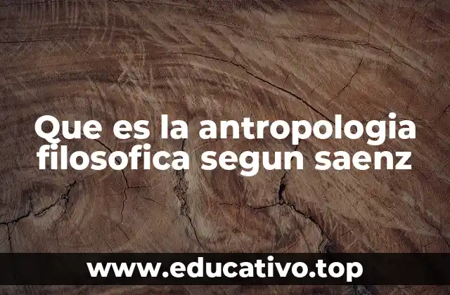 Que es la antropologia filosofica segun saenz