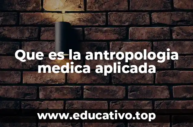 Que es la antropologia medica aplicada