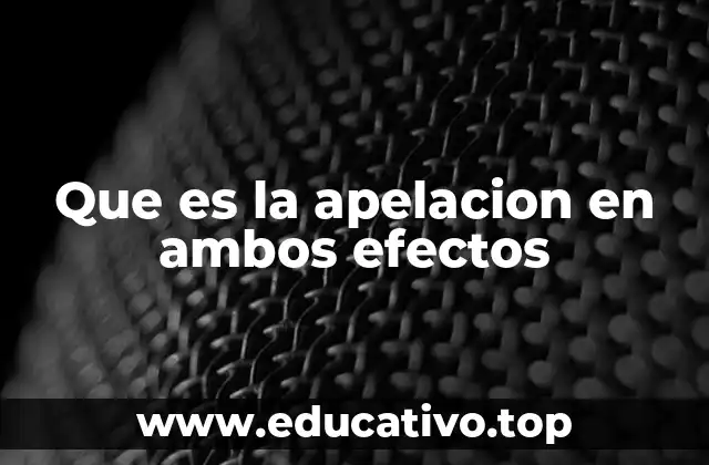 Que es la apelacion en ambos efectos