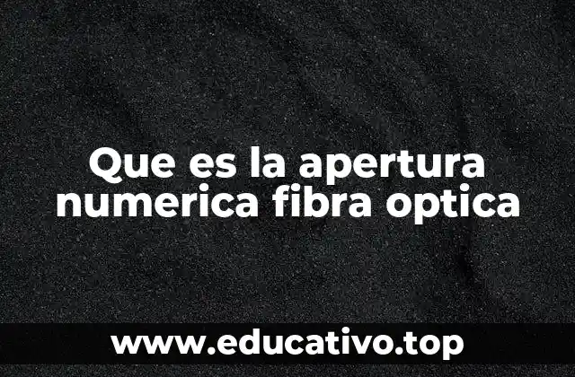 Que es la apertura numerica fibra optica